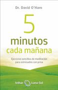 5 Minutos Cada Mañana: Ejercicios de Meditacion Para Estresados con Prisa