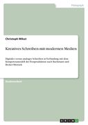 Kreatives Schreiben mit modernen Medien: Digitales versus analoges Schreiben in Verbindung mit dem Kompetenzmodell der Textproduktion nach Bachmann un (en Alemán)