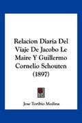 Relacion Diaria del Viaje de Jacobo le Maire y Guillermo Cornelio Schouten (1897)