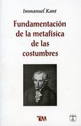Fundamentacion de la Metafisica de las Costumbres