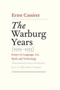 Warburg Years (1919-1933): Essays on Language, Art, Myth, and Technology