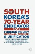 South Korea's 70-Year Endeavor for Foreign Policy, National Defense, and Unification 