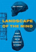Landscape of the Mind: Human Evolution and the Archaeology of Thought 