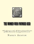The Women Who Founded RISD: "What a beginning is worth" The Women's Centennial Committee of Rhode Island and the Founding of RISD, 1875-1877 (en Inglés)