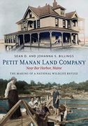 Petit Manan Land Company Near bar Harbor, Maine: The Making of a National Wildlife Refuge (en Inglés)