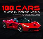 100 Cars That Changed the World: The Designs, Engines, and Technologies That Drive our Imaginations (en Inglés)