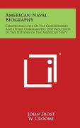 American Naval Biography: Comprising Lives Of The Commodores And Other Commanders Distinguished In The History Of The American Navy (en Inglés)