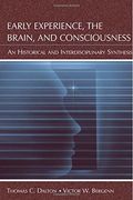early experience, the brain, and consciousness,an historical and interdisciplinary synthesis