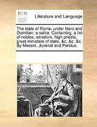 the state of rome, under nero and domitian: a satire. containing, a list of nobles, senators, high priests, great ministers of state, &c. &c. &c. by m