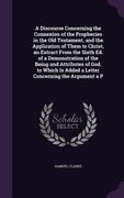 A Discourse Concerning the Connexion of the Prophecies in the Old Testament, and the Application of Them to Christ, an Extract From the Sixth Ed. of a