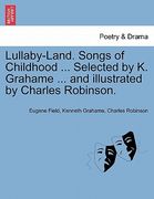 lullaby-land. songs of childhood ... selected by k. grahame ... and illustrated by charles robinson.