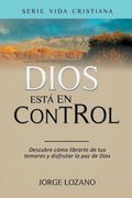 Dios está en Control: Descubre cómo librarte de tus temores y disfrutar la paz de Dios (Vida Cristiana)