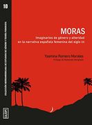 Moras. Imaginarios de Género y Alteridad en la Narrativa Esañola Femenina del Siglo xx: Imaginarios de Género y Alteridad en la Narrativa Española Femenina del Siglo xx (Calíope)