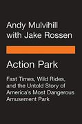 Action Park: Fast Times, Wild Rides, and the Untold Story of America's Most Dangerous Amusement Park (en Inglés)