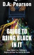 Guide to Being Black in It: How I Made It in It Without a Degree and How You Can Do the Same (en Inglés)