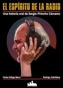 El Espíritu de la Radio. Una historia oral de Sergio Pirincho Cárcamo