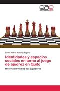Identidades y espacios sociales en torno al juego de ajedrez en Quito: Historia de vida de dos jugadores (Paperback)