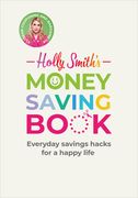 Holly Smith's Money Saving Book: Simple Savings Hacks for a Happy Life (en Inglés)