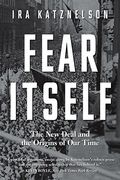 Fear Itself: The New Deal and the Origins of Our Time (en Inglés)