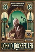 The Classic Autobiography of John d. Rockefeller: Random Reminiscences of men and Events (en Inglés)