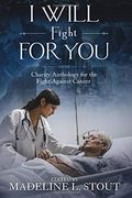 I Will Fight for You: A Charity Anthology for the Fight Against Cancer (en Inglés)