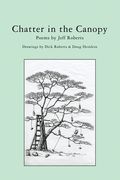 Chatter in the Canopy: Poems by Jeff Roberts (en Inglés)