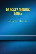 Deaccessioning Today: Theory and Practice (en Inglés)