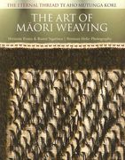 The Art of Maori Weaving: The Eternal Thread / Te Aho Mutunga Kore