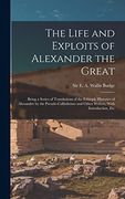 The Life and Exploits of Alexander the Great: Being a Series of Translations of the Ethiopic Histories of Alexander by the Pseudo-Callisthenes and Other Writers, With Introduction, etc (en Inglés)