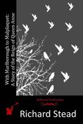 With Marlborough to Malplaquet: A Story of the Reign of Queen Anne (en Inglés)