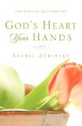 god's heart - your hands: this one's for you, caregiver (en Inglés)