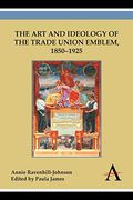 The art and Ideology of the Trade Union Emblem, 1850–1925 