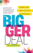 The Bigger Deal: Work Your way to a Life of Meaning (en Inglés)