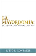 Editorial Mundo Hispano - la Mayordomía: En la Biblia, en la Iglesia y en la Vida - Justo l. González - Tapa Blanda
