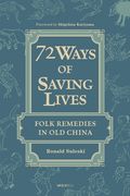 Seventy-Two Ways of Saving Lives: Folk Remedies in Old China (en Inglés)