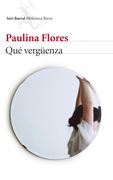 Qué Vergüenza - Paulina Flores - Seix Barral