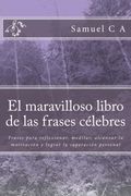 El Maravilloso Libro de las Frases Célebres: Frases Para Reflexionar, Meditar, Alcanzar la Motivación y Lograr la Superación Personal