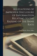 Allegations of Improper Disclosure of Information Relating to the Raising of the Bank Rate (en Inglés)