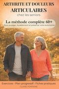 Arthrite et douleurs articulaires chez les seniors: Solutions Naturelles contre l'Arthrite, Exercices Doux et Conseils pour Soulager, Bouger et Vivre (in French)