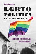 Lgbtq Politics in Nicaragua: Revolution, Dictatorship, and Social Movements (en Inglés)