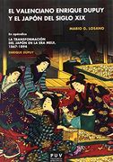 El Valenciano Enrique Dupuy y el Japón del Siglo Xix: En Apéndice: Enrique Dupuy «la Transformación del Japón en la era Meiji» 1867-1898 (in Spanish)