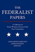 The Federalist Papers: A Collection of Essays Written in Favour of the new Constitution (Paperback) (en Inglés)