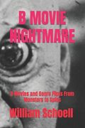 B Movie Nightmare: B Movies and Genre Films From Monsters to Spies (en Inglés)