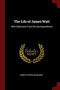 The Life of James Watt: With Selections From his Correspondence (en Inglés)