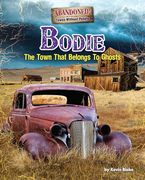 Bodie: The Town That Belongs to Ghosts (Abandoned: Towns Without People) (en Inglés)