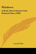 windows: a book about stained and painted glass (1909) (en Inglés)