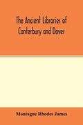 The ancient libraries of Canterbury and Dover. The catalogues of the libraries of Christ church priory and St. Augustine's abbey at Canterbury and of (en Inglés)