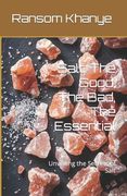Salt: The Good, The Bad, The Essential: Unveiling the Secrets of Salt (en Inglés)