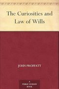 The Curiosities and law of Wills