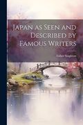 Japan as Seen and Described by Famous Writers (en Inglés)